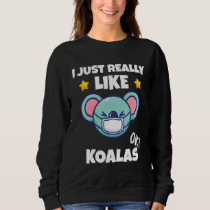 I Just Really Like Koalas Koala Wearing A Face Mas Sweatshirt