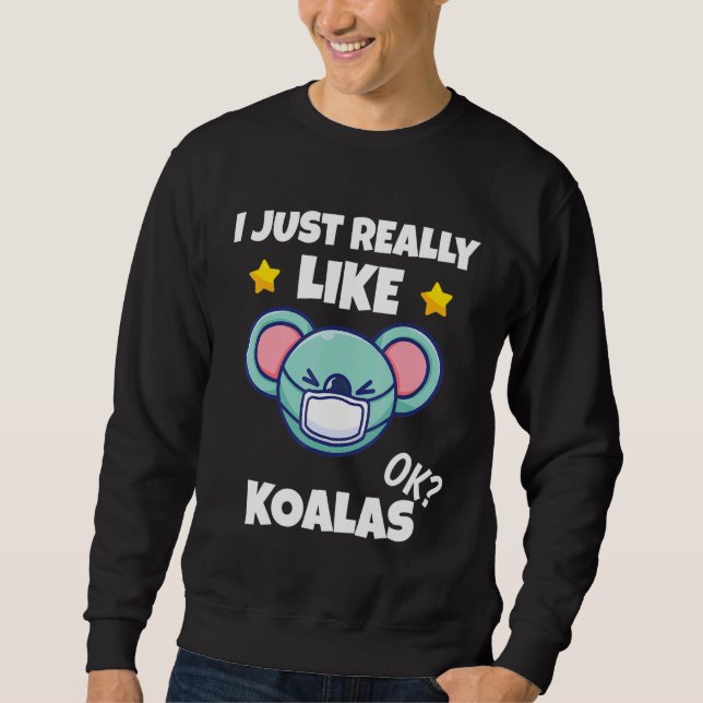 I Just Really Like Koalas Koala Wearing A Face Mas Sweatshirt (Front)
