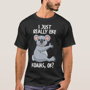 I Just Really Like Koalas Ok T-Shirt