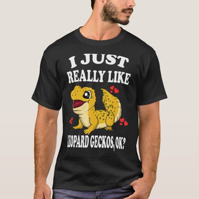 I Just Really Like Leopard Geckos Ok Lizard T-Shirt (Front)
