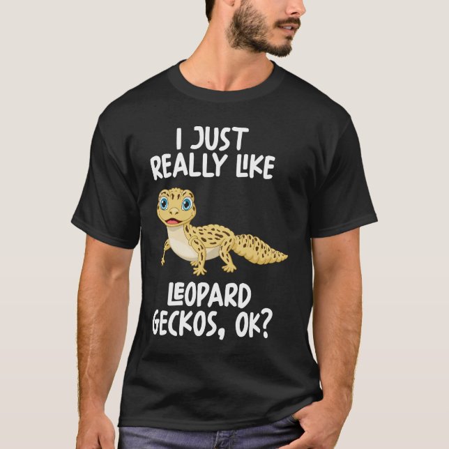 I Just Really Like Leopard Geckos Ok T-Shirt (Front)