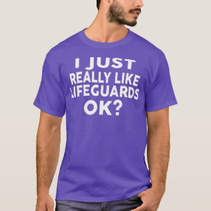 I just Really Like LIFEGUARDS Ok for LIFEGUARDS T-Shirt