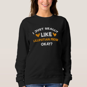 I Just Really Like Lilliputian Frogs Frog Humo Sweatshirt