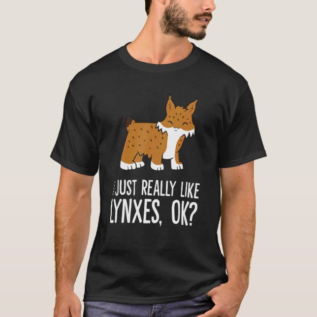 I Just Really Like Lynxes Ok Wild Cat Lynx T-Shirt (Front)