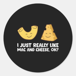 I Just Really Like Mac And Cheese Ok Love Mac N Ch Classic Round Sticker