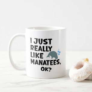 I Just Really Like Manatees, Ok? Coffee Mug