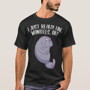 I Just Really Like Manatees Ok Funny Manatee Lover T-Shirt