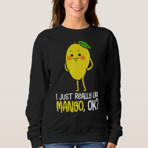 I Just Really Like Mango Ok Fruit Summer Mango 1 Sweatshirt