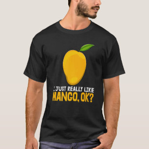 I Just Really Like Mango Okay Funny Mango Fruit Lo T-Shirt