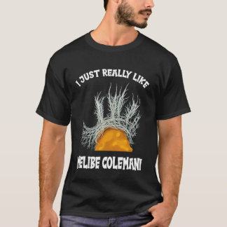 I just Really Like Melibe Colemani T-Shirt
