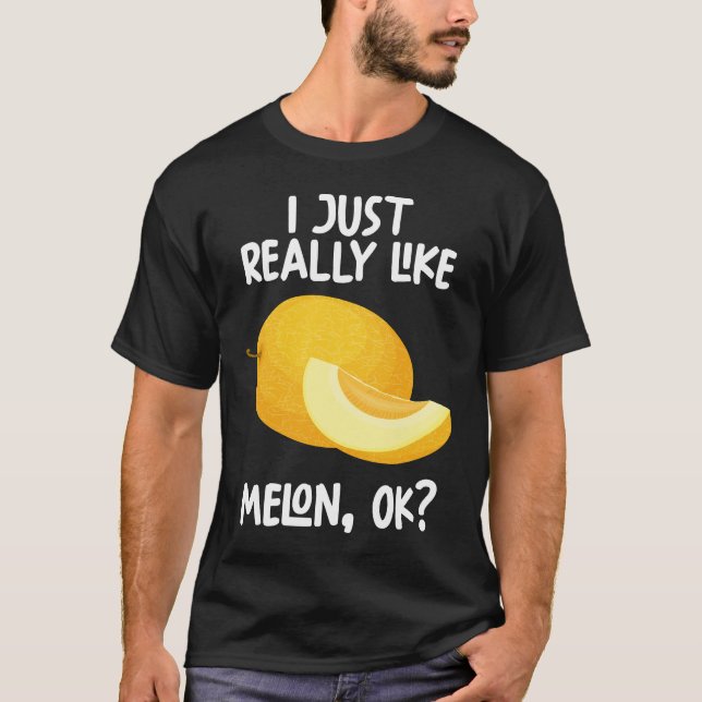 I Just Really Like Melon Ok T-Shirt (Front)