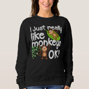 I Just Really Like Monkeys Love Animal Sweatshirt