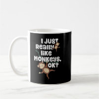 I Just Really Like Monkeys OK Funny Monkey Gift