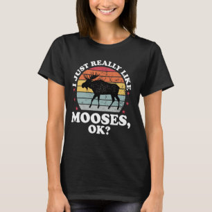 I Just Really LIke Moose Funny Moose Lovers Womens T-Shirt