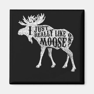 I Just Really Like Moose OK Magnet