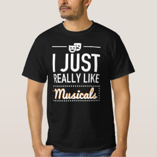 I Just Really Like Musicals - Funny Broadway Gift T-Shirt
