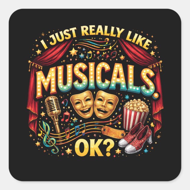 I Just Really Like Musicals, OK? Square Sticker (Front)