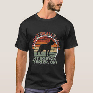 I Just Really Like My Boston Terrier Ok T-Shirt
