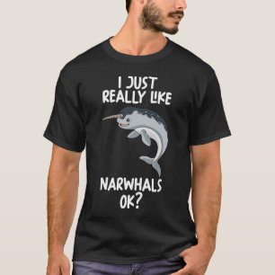 I Just Really Like Narwhals Ok T-Shirt