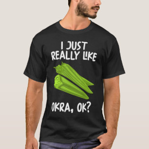 I Just Really Like Okra Ok T-Shirt