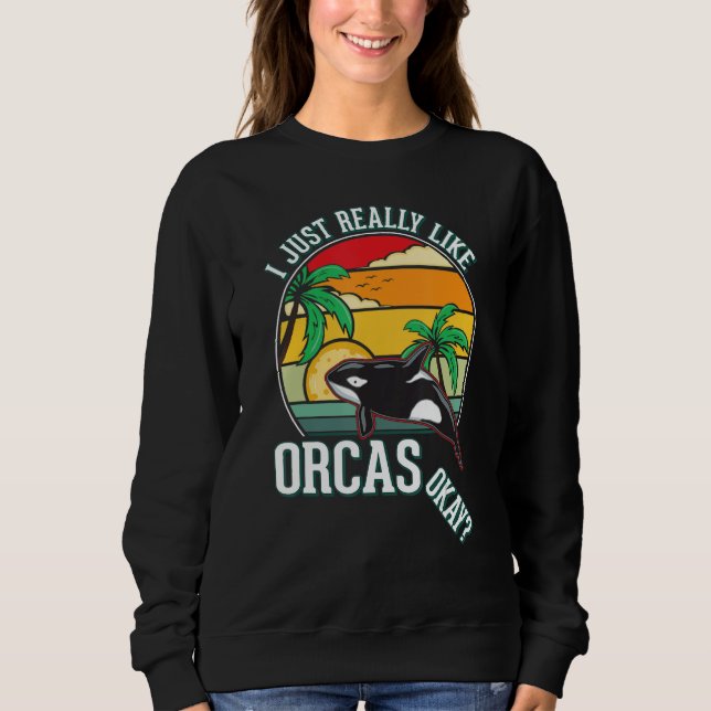 I just really like Orcas Sweatshirt (Front)