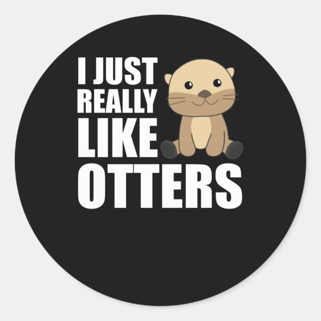 I just Really Like Otter - Sweet Otter Classic Round Sticker (Front)