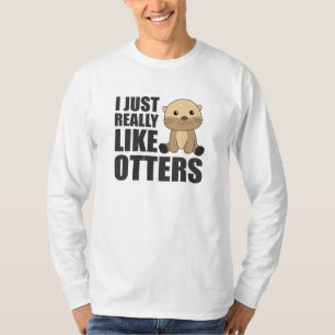 I just Really Like Otter - Sweet Otter T-Shirt
