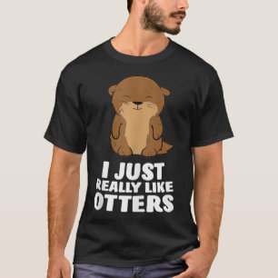I Just Really Like Otters Cute Otter T-Shirt