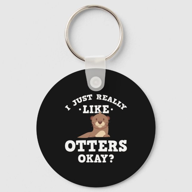 I Just Really Like Otters Funny Quote Key Ring (Front)