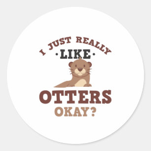 I Just Really Like Otters Funny Quote Sticker