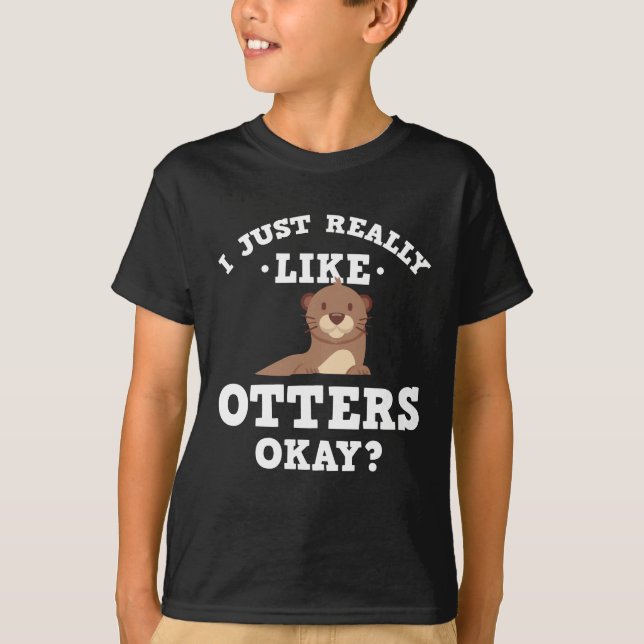 I Just Really Like Otters Funny Quote T-Shirt (Front)