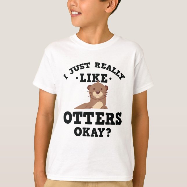 I Just Really Like Otters Funny Quote T-Shirt (Front)