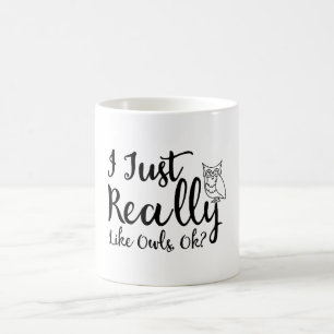 I Just Really Like Owls, Ok? Coffee Mug