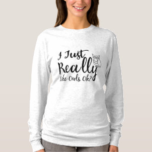 I Just Really Like Owls, Ok? T-Shirt