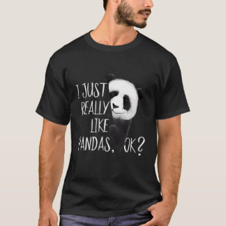 I Just Really Like Pandas Ok Cute I Love Pandabear T-Shirt