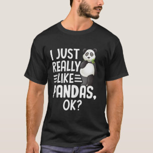 I Just Really Like Pandas Ok I Love Panda T-Shirt
