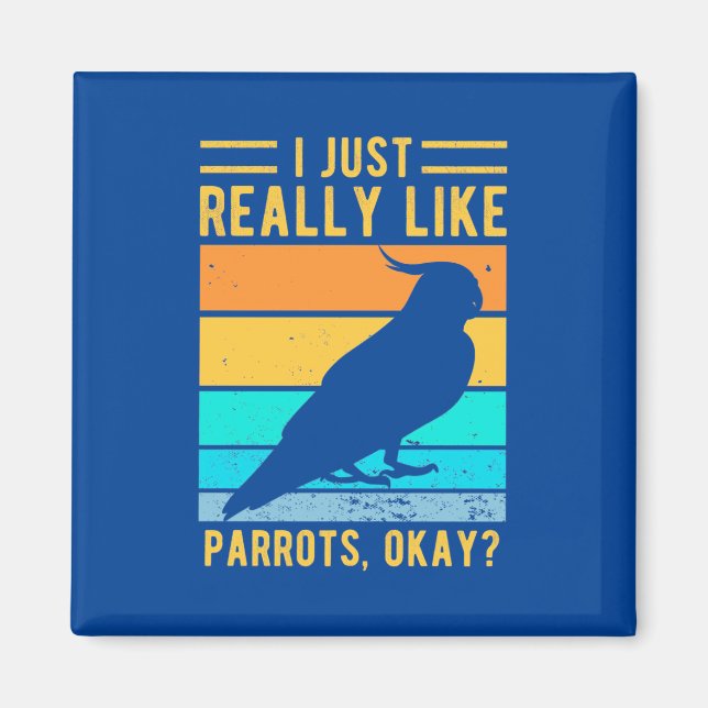 I Just Really Like Parrots Magnet (Front)