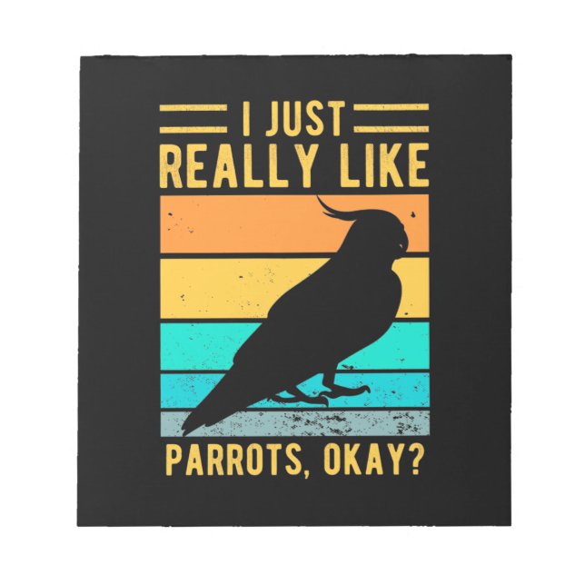 I Just Really Like Parrots Notepad (Front)