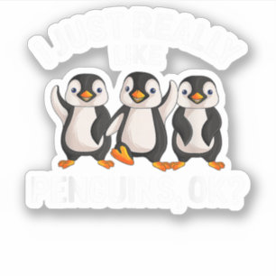 I Just Really Like Penguins OK Funny Penguin Lover
