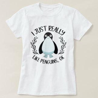 I Just Really Like Penguins Ok Funny Penguin T-Shirt