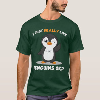 I Just Really Like Penguins OK Love Penguins frien T-Shirt