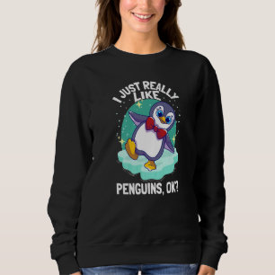 I Just Really Like Penguins Penguin Sweatshirt