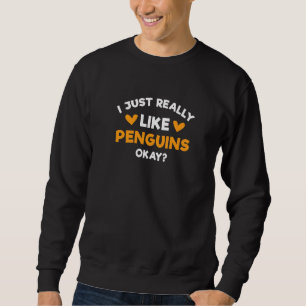 I Just Really Like Penguins Seabird Humour Antarc Sweatshirt