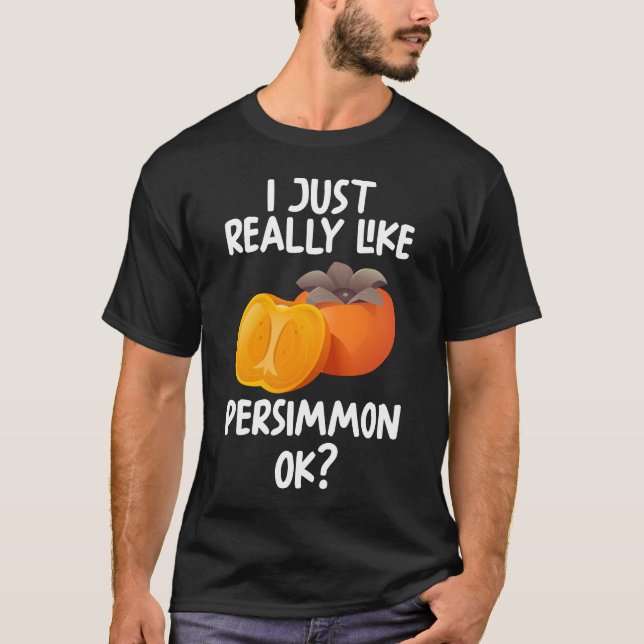 I Just Really Like Persimmon Ok T-Shirt (Front)