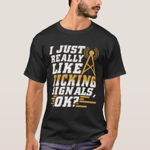 I Just Really Like Picking Signals Amateur Radio O T-Shirt