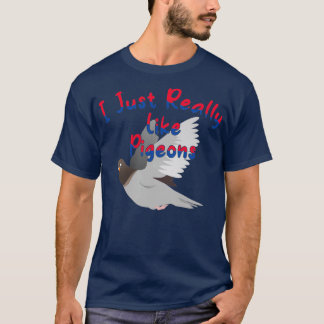 I Just Really Like Pigeons 7 T-Shirt