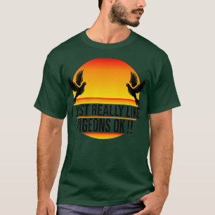I Just Really Like Pigeons Ok 17 T-Shirt