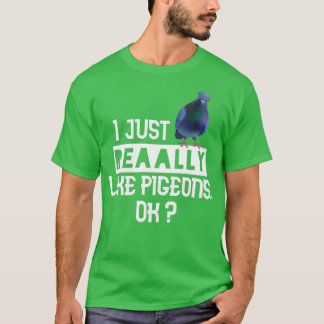 I Just Really Like Pigeons Ok Funny Gift For Pigeo T-Shirt