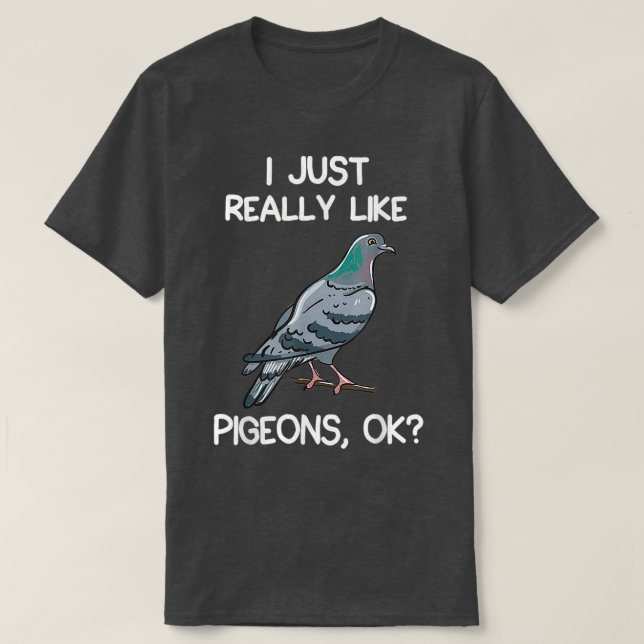 i just really like pigeons ok owner lover gift pig T-Shirt (Design Front)