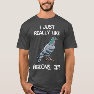 i just really like pigeons ok owner lover gift pig T-Shirt